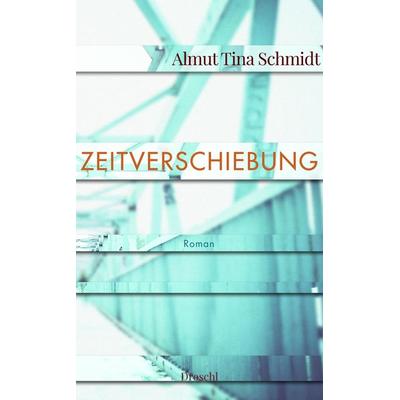 Zeitverschiebung, Gebundene Ausgabe von Almut Tina Schmidt, Literaturverlag Droschl, 978-3-85420-978-2