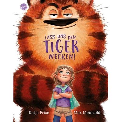 Lass uns den Tiger wecken!, Gebundene Ausgabe von Katja Frixe, Arena, 978-3-401-72104-0
