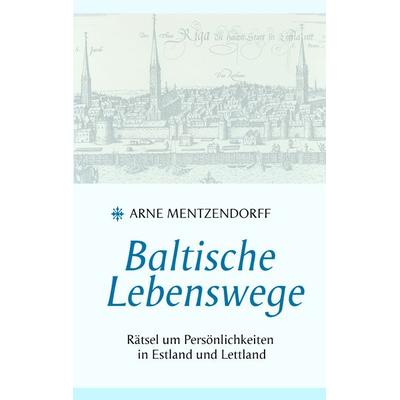 Baltische Lebenswege, Taschenbuch von Arne Mentzendorff, BoD – Books on Demand, 978-3-8334-8255-7
