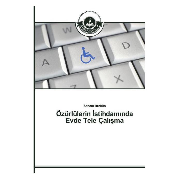 Türkiye Alim Kitaplar Özürlülerin stihdam nda Evde Tele Çal ma (Türkisch, Softcover, Sanem Berkün) (51404704)