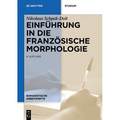 Einführung in die französische Morphologie, Taschenbuch von Nikolaus Schpak-Dolt, De Gruyter Oldenbourg, 978-3-11-044083-6
