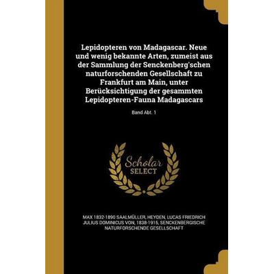 Lepidopteren von Madagascar. Neue und wenig bekannte Arten, zumeist aus der Sammlung der Senckenberg'schen naturforschenden Gesellschaft zu Frankfurt