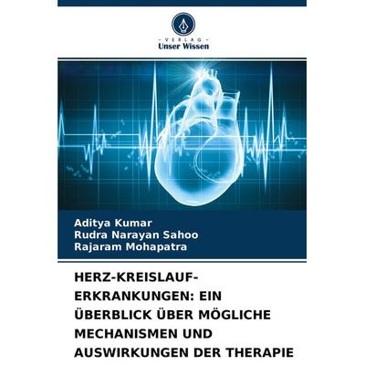 Herz-Kreislauf-Erkrankungen: ein Überblick über Mögliche Mechanismen und Auswirkungen der Therapie, Taschenbuch von Aditya Kumar,Rudra Narayan