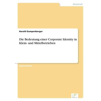 Die Bedeutung einer Corporate Identity in Klein- und Mittelbetrieben, Taschenbuch von Harald Gumpenberger, GRIN, 978-3-8386-4533-9