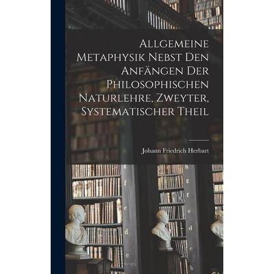 Allgemeine Metaphysik nebst den Anfängen der philosophischen Naturlehre, Zweyter, systematischer Theil, Gebundene Ausgabe von Johann Friedrich