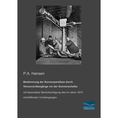 Bestimmung der Sonnenparallaxe durch Venusvorübergänge vor der Sonnenscheibe, Taschenbuch von P. A. Hansen, Fachbuchverlag Dresden, 978-3-95692-239-8