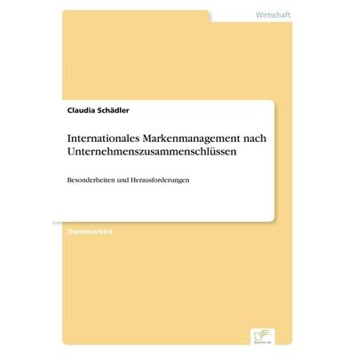 Internationales Markenmanagement nach Unternehmenszusammenschlüssen, Taschenbuch von Claudia Schädler, GRIN, 978-3-8386-7692-0