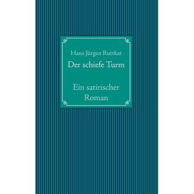 Der schiefe Turm, Taschenbuch von Hans Jürgen Ruttkat, BoD – Books on Demand, 978-3-8391-7398-5