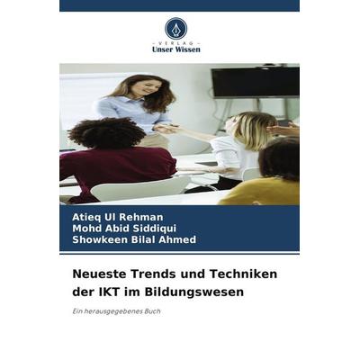 Neueste Trends und Techniken der IKT im Bildungswesen, Taschenbuch von Atieq Ul Rehman,Mohd Abid Siddiqui,Showkeen Bilal Ahmed, Verlag Unser Wissen,
