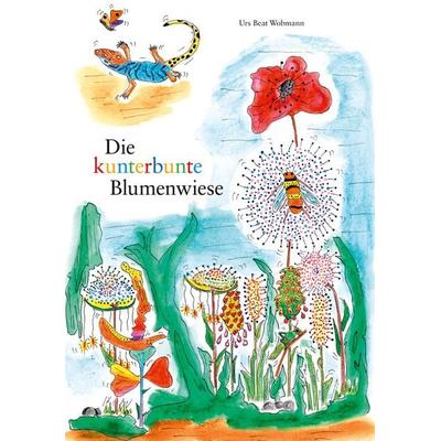 Die kunterbunte Blumenwiese, Gebundene Ausgabe von Urs Beat Wobmann, Twentysix Epic, 978-3-7407-4730-5