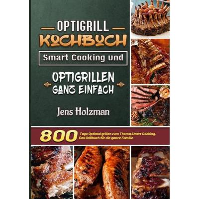 Optigrill Kochbuch – Smart Cooking und Optigrillen ganz einfach, Taschenbuch von Jens Holzman, Epubli, 978-3-7541-6101-2