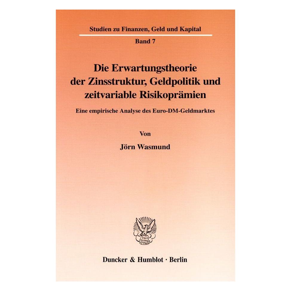 Duncker & Humblot Die Erwartungstheorie der Zinsstruktur, Geldpolitik und zeitvariable Risikoprämien. (Deutsch, Softcover, Jörn Wasmund) (55345261)