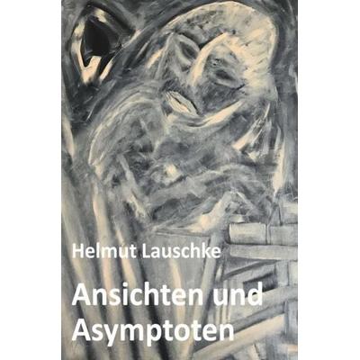 Ansichten und Asymptoten, Taschenbuch von Helmut Lauschke, Epubli, 978-3-7529-5108-0