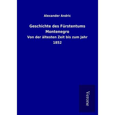 Geschichte des Fürstentums Montenegro, Taschenbuch von Alexander Andric, BoD - Books on Demand