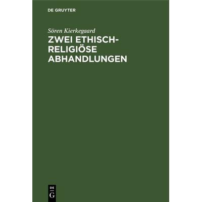 Zwei ethisch-religiöse Abhandlungen, Gebundene Ausgabe von Sören Kierkegaard, De Gruyter, 978-3-11-130642-1