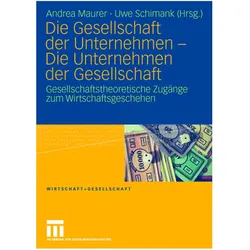 Die Gesellschaft der Unternehmen - Die Unternehmen der Gesellschaft, Fachbücher von Andrea Maurer, Uwe Schimank