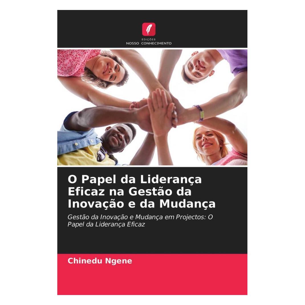 Edicoes Nosso Conhecimento O Papel da Liderança Eficaz na Gestão da Inovação e da Mudança (Softcover, Chinedu Ngene) (51488653)