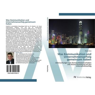 Was Kommunikation und Unternehmenserfolg gemeinsam haben, Taschenbuch von Florian Koss, AV Akademikerverlag, 978-3-639-41581-0