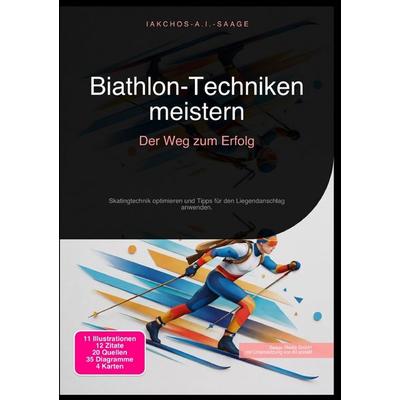 Biathlon-Techniken meistern: Der Weg zum Erfolg, Taschenbuch von Iakchos A.I. Saage, Epubli, 978-3-565-27297-6