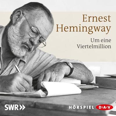 Um eine Viertelmillion - Ernest Hemingway, Audio, 4057664011466