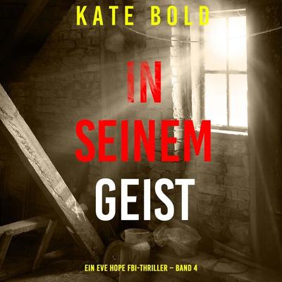 In seinem Geist (Ein Eve Hope FBI-Thriller – Band 4) - Kate Bold, Audio, 9798261408628