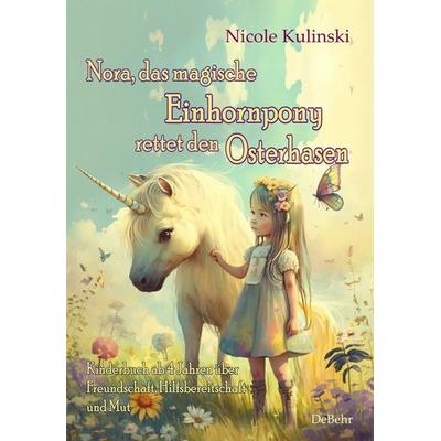 Nora, das magische Einhornpony, rettet den Osterhasen - Kinderbuch ab 4 Jahren über Freundschaft, Hilfsbereitschaft und Mut, Taschenbuch von Nicole