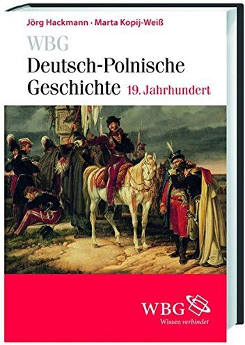Jörg Hackmann - WBG Deutsch-polnische Geschichte - 19. Jahrhundert: Nationen in Kontakt und Konflikt. Deutsch-polnische Beziehungen und Verflechtungen 1806-1918 - Preis vom 30.09.2026 09:01:18 h
