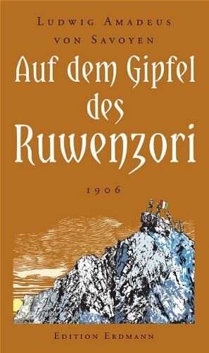 Savoyen, Ludwig Amadeus von - Auf dem Gipfel des Ruwenzori: Entdeckung, Erforschung und Erstbesteigung 1906 - Preis vom 11.10.2026 03:10:56 h