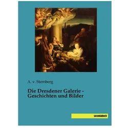 Die Dresdener Galerie - Geschichten und Bilder, Fachbücher von A. v. Sternberg