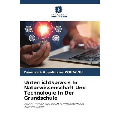 Unterrichtspraxis In Naturwissenschaft Und Technologie In Der Grundschule, Taschenbuch von Diaoussié Appolinaire KOUACOU, Verlag Unser Wissen,