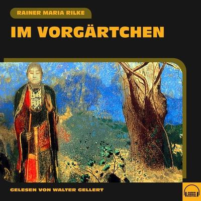 Im Vorgärtchen - Rainer Maria Rilke, Audio, 9783991556121