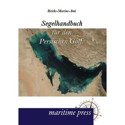 Segelhandbuch für den Persischen Golf., Taschenbuch von Reichs-Marineamt, Maritimepress, 978-3-95427-127-6