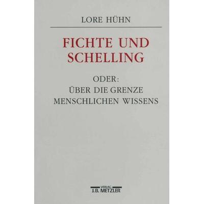 Fichte und Schelling oder: Über die Grenze menschlichen Wissens, Taschenbuch von Lore Hühn, J.B. Metzler, Part of Springer Nature - Springer-Verlag