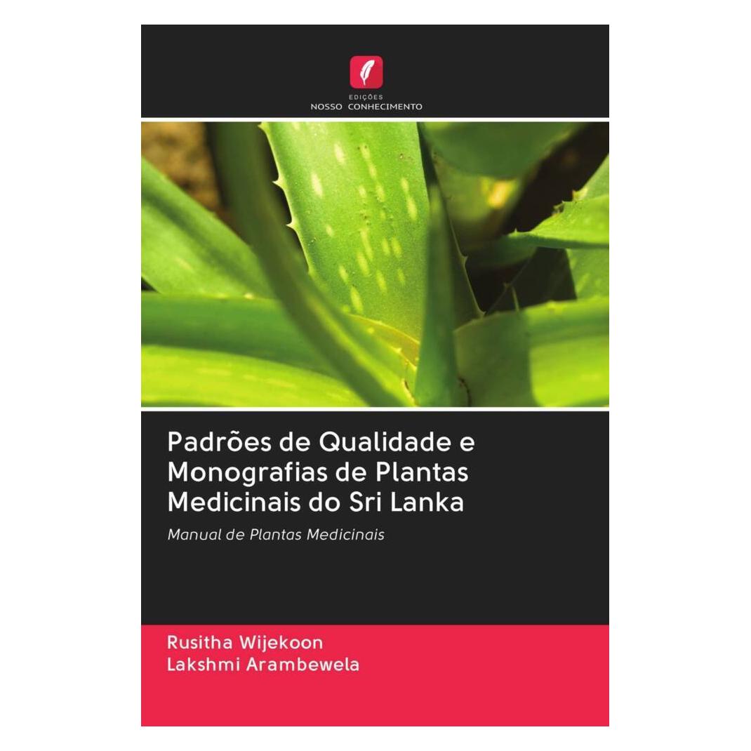 Edicoes Nosso Conhecimento Padrões de Qualidade e Monografias de Plantas Medicinais do Sri Lanka (Softcover, Lakshmi Arambewela, Rusitha Wijekoon) (56167528)