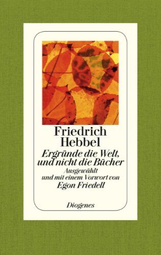 Friedrich Hebbel - Ergründe die Welt, und nicht die Bücher: Einfälle, Reflexionen, Beobachtungen - Preis vom 30.09.2026 09:01:18 h