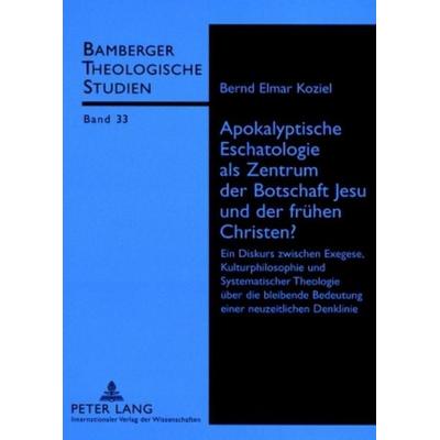 Apokalyptische Eschatologie als Zentrum der Botschaft Jesu und der frühen Christen?, Taschenbuch von Elmar Koziel, Peter Lang GmbH, Internationaler