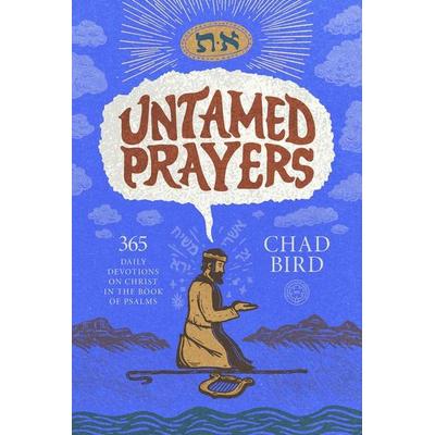 Untamed Prayers, Gebundene Ausgabe von Chad Bird, 1517 Publishing, 978-1-964419-26-8