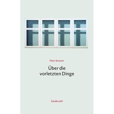 Über die vorletzten Dinge, Taschenbuch von Peter Strasser, Sonderzahl, 978-3-85449-679-3