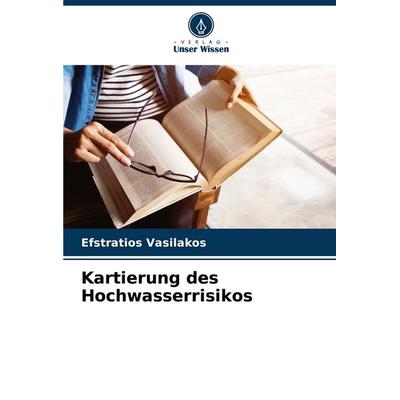 Kartierung des Hochwasserrisikos, Taschenbuch von Efstratios Vasilakos, Verlag Unser Wissen, 978-620-6-89069-0