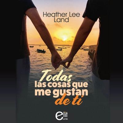 Todas las cosas que me gustan de ti - Heather Lee Land, Audio, 9788411807036