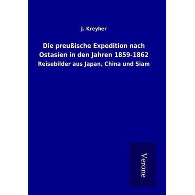 Die preußische Expedition nach Ostasien in den Jahren 1859-1862, Gebundene Ausgabe von J. Kreyher, Bod