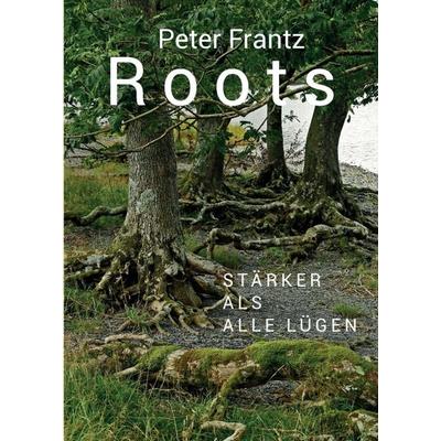 ROOTS - Ein Mann auf der Suche nach seinen Wurzeln, Taschenbuch von Peter Frantz, Tredition, 978-3-347-20837-7