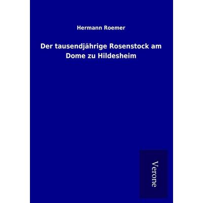 Der tausendjährige Rosenstock am Dome zu Hildesheim, Taschenbuch von Hermann Roemer, BoD - Books on Demand