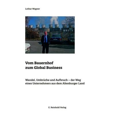 Vom Bauernhof zum Global Business, Gebundene Ausgabe von Lothar Wagner, E. Reinhold Verlag, 978-3-95755-098-9