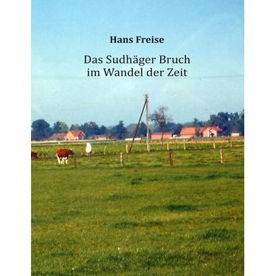 Das Sudhäger Bruch im Wandel der Zeit, Taschenbuch von Hans Freise, BoD – Books on Demand, 978-3-7347-3626-1