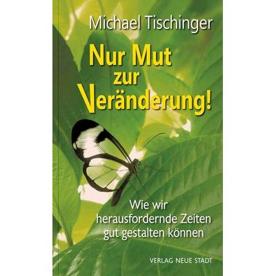 Nur Mut zur Veränderung!, Taschenbuch von Michael Tischinger, Neue Stadt, 978-3-7346-1290-9