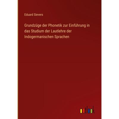 Grundzüge der Phonetik zur Einführung in das Studium der Lautlehre der Indogermanischen Sprachen, Gebundene Ausgabe von Eduard Sievers, Outlook,