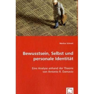Schrott, M: Bewusstsein, Selbst und personale Identität, Taschenbuch von Markus Schrott, VDM, 978-3-639-01405-1