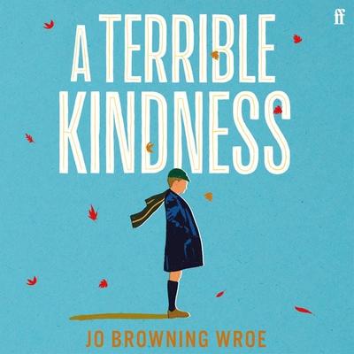 A Terrible Kindness - Jo Browning Wroe, Audio, 9780571368334