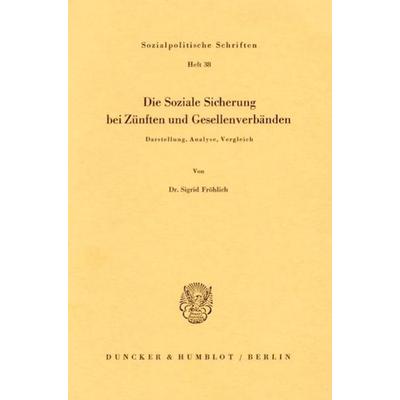 Die Soziale Sicherung bei Zünften und Gesellenverbänden., Taschenbuch von Sigrid Fröhlich, Duncker & Humblot, 978-3-428-03649-3